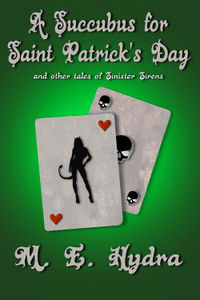 A Succubus for Saint Patrick's Day and Other Tales of Sinister Sirens Original eBook Cover, written by M.E. Hydra