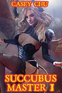 Succubus Master - Part 1 eBook Cover, written by Casey Chu