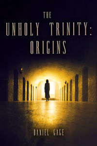 The Unholy Trinity - Origins eBook Cover, written by Daniel Gage