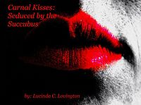 Carnal Kisses: Seduced by the Succubus eBook Cover, written by Lucinda Lovington