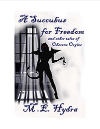 A Succubus for Freedom and Other Tales of Obscene Orgies eBook Cover, written by M. E. Hydra