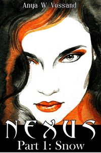 Nexus Part 1: Snow eBook Cover, written by Anya W. Vossand