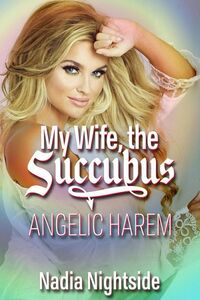 My Wife, The Succubus - Angelic Harem eBook Cover, written by Nadia Nightside