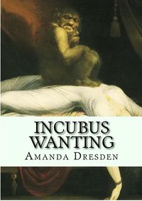 Incubus Wanting eBook Cover, written by Amanda Dresden