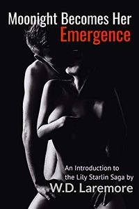Moonlight Becomes Her: Emergence eBook Cover, written by W.D. Laremore