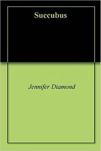Succubus eBook Cover, written by Jennifer Diamond