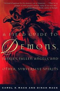 A Field Guide to Demons, Fairies, Fallen Angels and Other Subversive Spirits Book Cover, written by Carol K. Mack and Dinah Mack