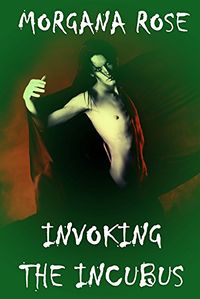 Invoking the Incubus eBook Cover, written by Morgana Rose